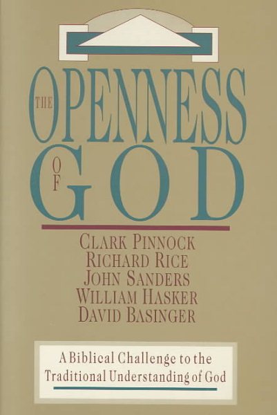 The Openness of God: A Biblical Challenge to the Traditional Understanding of God cover