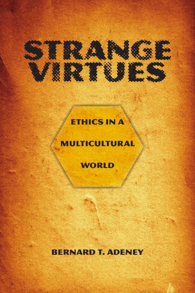 Strange Virtues: Ethics in a Multicultural World cover