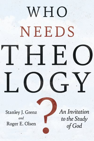 Who Needs Theology?: An Invitation to the Study of God cover