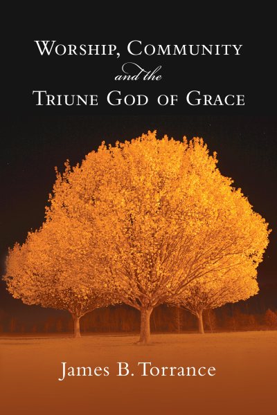 Worship, Community and the Triune God of Grace cover