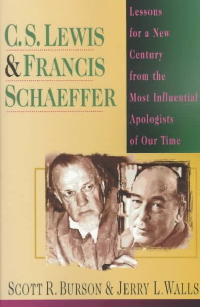 C. S. Lewis & Francis Schaeffer: Lessons for a New Century from the Most Influential Apologists of Our Time cover