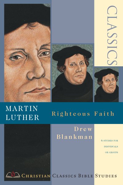 Martin Luther: Righteous Faith (Christian Classics Bible Studies) cover