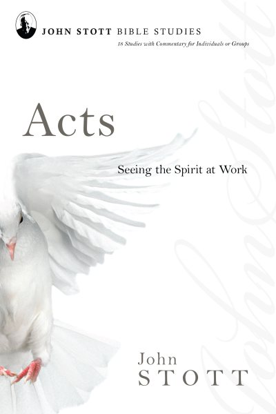 Acts: Seeing the Spirit at Work (John Stott Bible Studies) cover