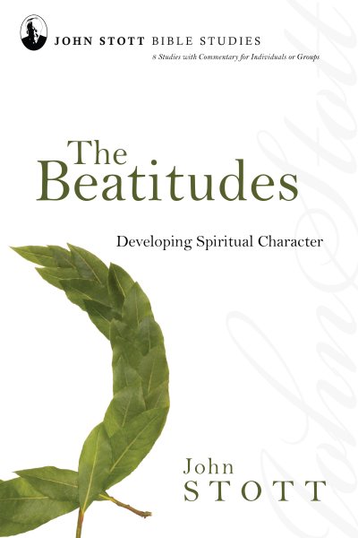 The Beatitudes: Developing Spiritual Character (John Stott Bible Studies) cover