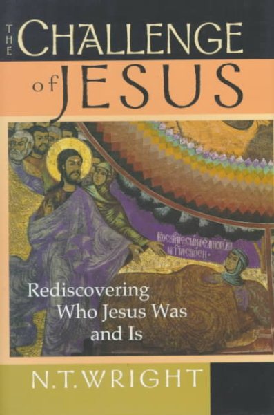 The Challenge of Jesus: Rediscovering Who Jesus Was & Is cover