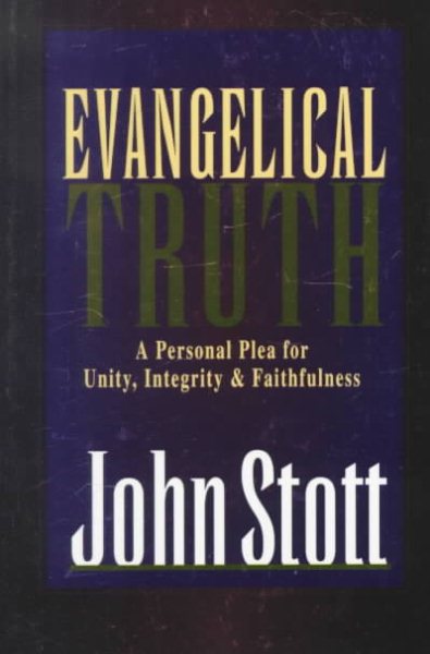 Evangelical Truth : A Personal Plea for Unity, Integrity and Faithfulness cover