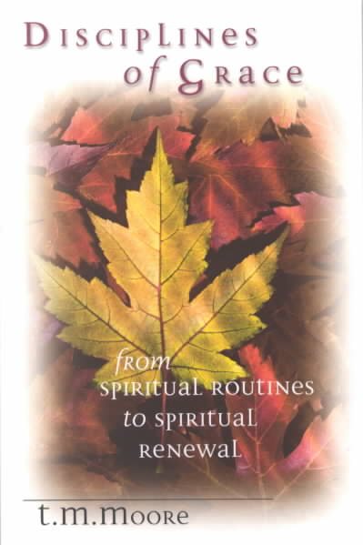 Disciplines of Grace: From Spiritual Routines to Spiritual Renewal cover