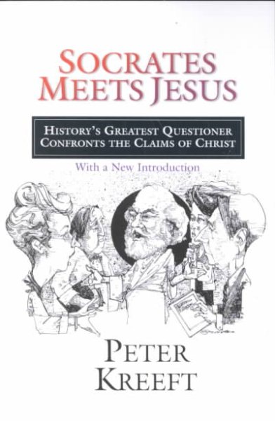 Socrates Meets Jesus: History's Greatest Questioner Confronts the Claims of Christ cover