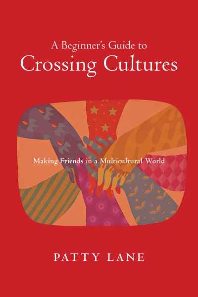 A Beginner's Guide to Crossing Cultures: Making Friends in a Multicultural World cover
