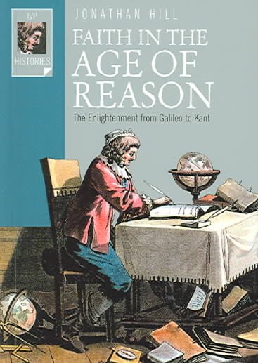 Faith in the Age of Reason: The Enlightenment from Galileo to Kant (Ivp Histories) cover
