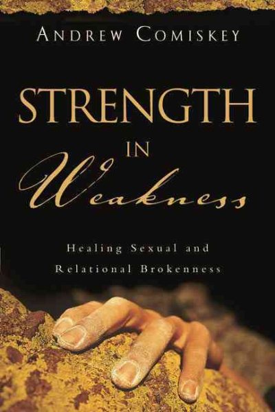 Strength in Weakness: Healing Sexual and Relational Brokenness cover