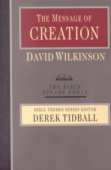 The Message of Creation: Encountering the Lord of the Universe (The Bible Speaks Today Bible Themes Series) cover