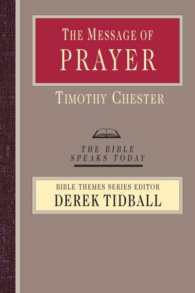 The Message of Prayer: Approaching the Throne of Grace (Bible Speaks Today Bible Themes) cover