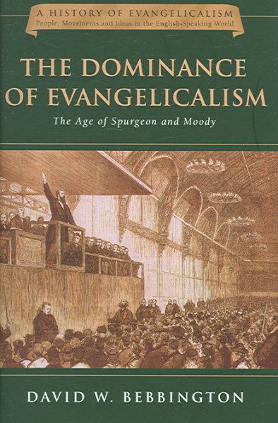 The Dominance of Evangelicalism: The Age of Spurgeon and Moody (Volume 3) (History of Evangelicalism Series) cover