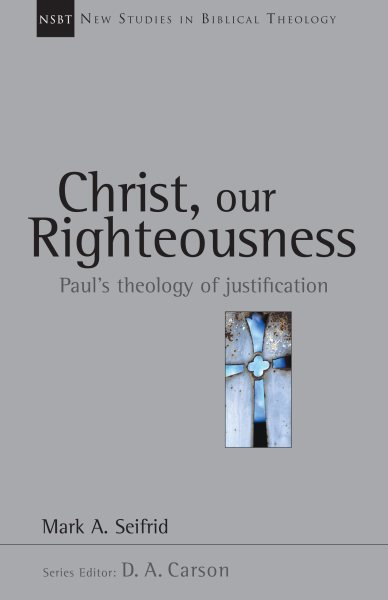 Christ, Our Righteousness: Paul's Theology of Justification (Volume 9) (New Studies in Biblical Theology) cover