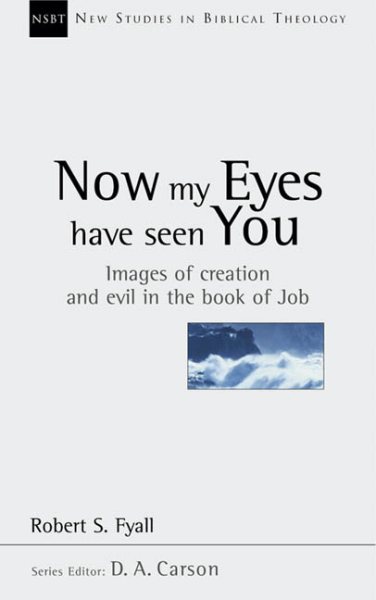 Now My Eyes Have Seen You: Images of Creation and Evil in the Book of Job (New Studies in Biblical Theology) cover