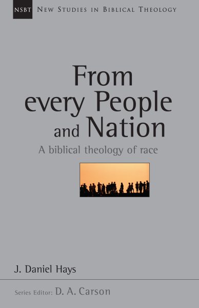 From Every People and Nation: A Biblical Theology of Race (Volume 14) (New Studies in Biblical Theology)