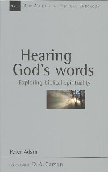 Hearing God's Words: Exploring Biblical Spirituality (Volume 16) (New Studies in Biblical Theology)
