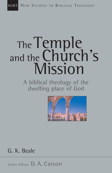 The Temple and the Church's Mission: A Biblical Theology of the Dwelling Place of God (New Studies in Biblical Theology) (Volume 17) cover