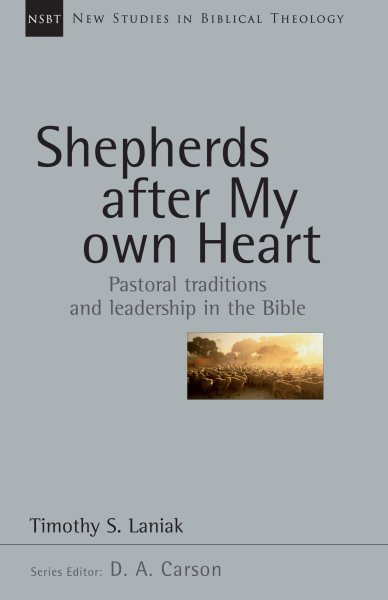 Shepherds After My Own Heart: Pastoral Traditions and Leadership in the Bible (New Studies in Biblical Theology, Volume 20) cover