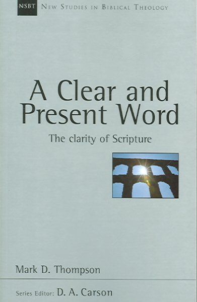 A Clear and Present Word: The Clarity of Scripture (Volume 21) (New Studies in Biblical Theology) cover