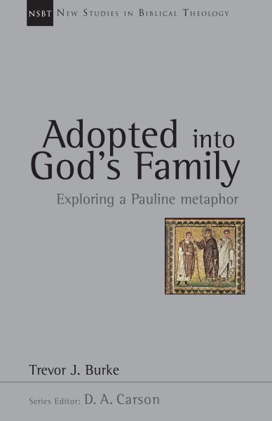 Adopted into God's Family: Exploring a Pauline Metaphor (New Studies in Biblical Theology)