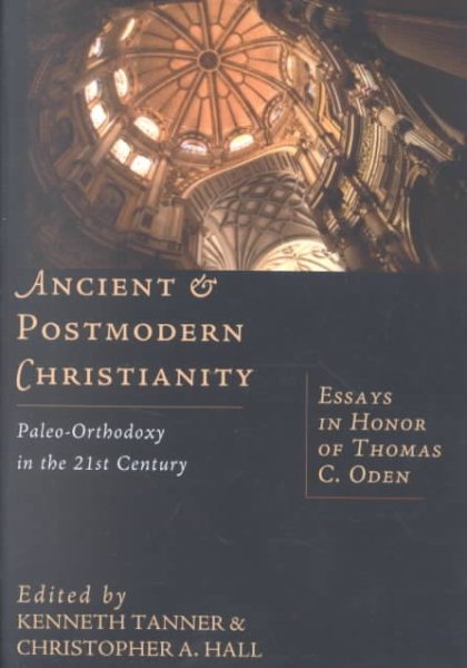 Ancient & Postmodern Christianity: Paleo-Orthodoxy in the 21st Century--Essays In Honor of Thomas C. Oden cover