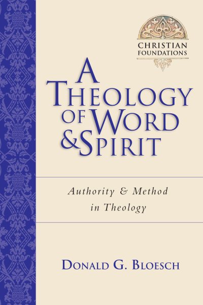 A Theology of Word and Spirit: Authority Method in Theology (Volume 1) (Christian Foundations) cover