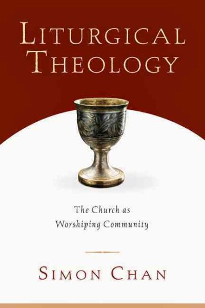 Liturgical Theology: The Church as Worshiping Community cover