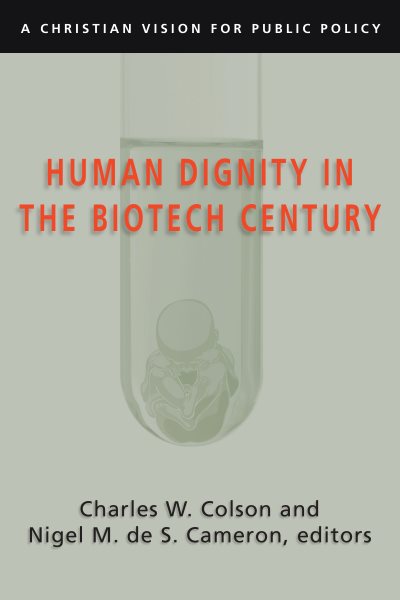 Human Dignity in the Biotech Century: A Christian Vision for Public Policy (Colson, Charles)