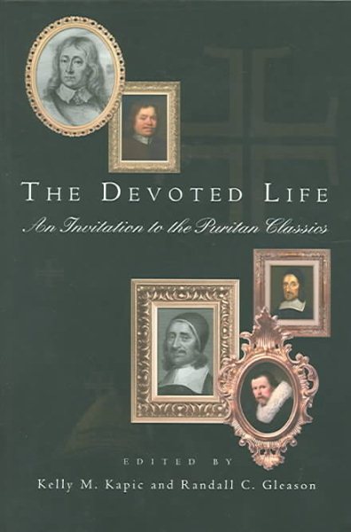 The Devoted Life: An Invitation to the Puritan Classics