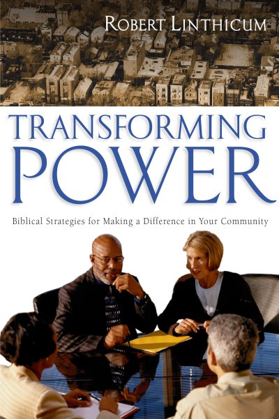 Transforming Power: Biblical Strategies for Making a Difference in Your Community cover