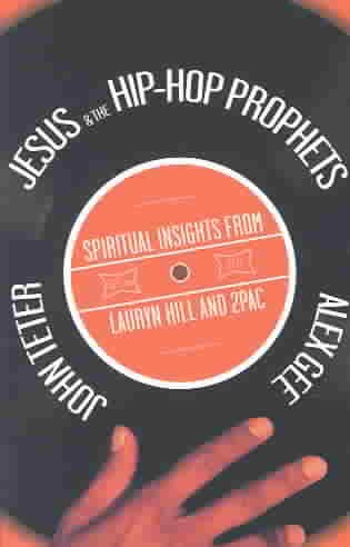 Jesus & the Hip-Hop Prophets: Spiritual Insights from Lauryn Hill and 2Pac