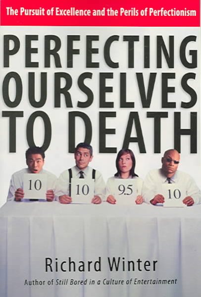 Perfecting Ourselves to Death: The Pursuit of Excellence and the Perils of Perfectionism cover