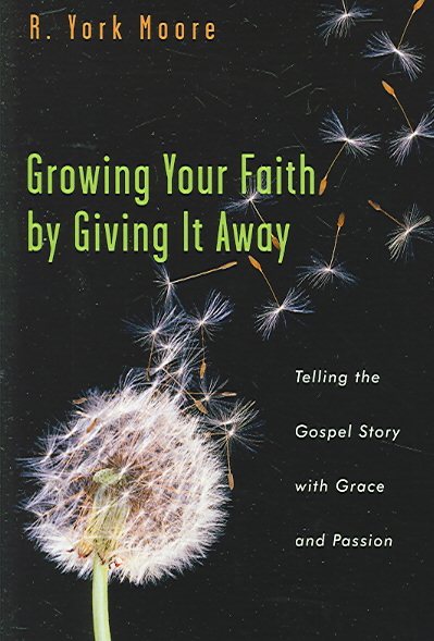 Growing Your Faith by Giving It Away: Telling the Gospel Story with Grace and Passion cover