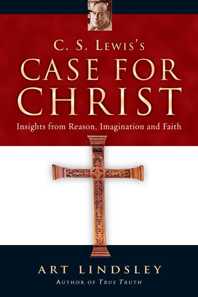 C. S. Lewis's Case for Christ: Insights from Reason, Imagination and Faith cover