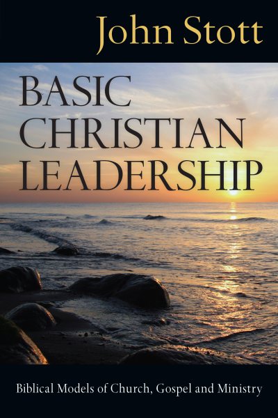 Basic Christian Leadership: Biblical Models of Church, Gospel and Ministry cover