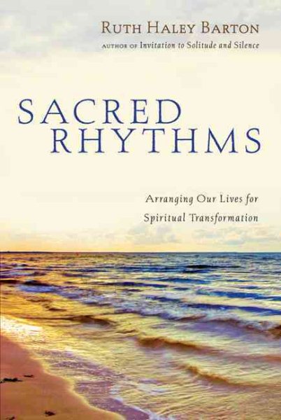 Sacred Rhythms: Arranging Our Lives for Spiritual Transformation (Transforming Resources)