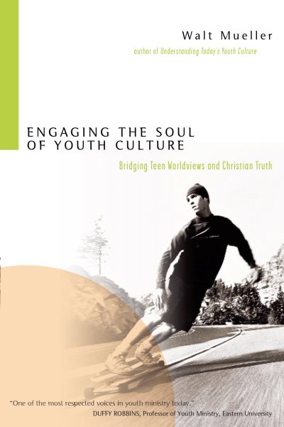 Engaging the Soul of Youth Culture: Bridging Teen Worldviews and Christian Truth cover
