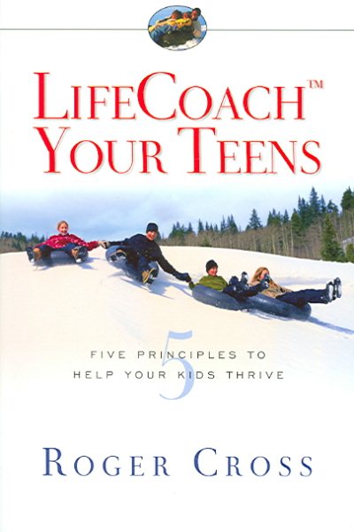 LifeCoach Your Teens: Five Principles to Help Your Kids Thrive
