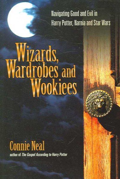 Wizards, Wardrobes and Wookiees: Navigating Good and Evil in Harry Potter, Narnia and Star Wars cover