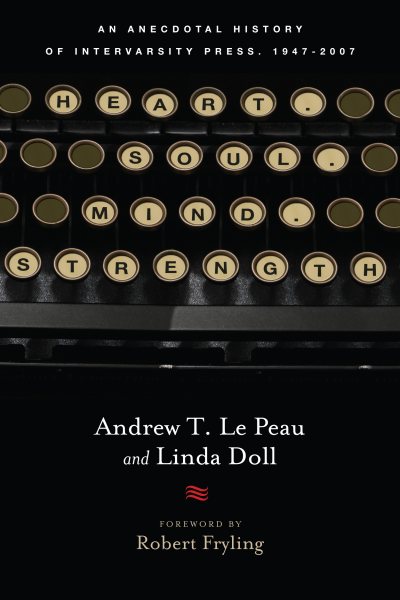 Heart. Soul. Mind. Strength.: An Anecdotal History of InterVarsity Press, 1947-2007 cover