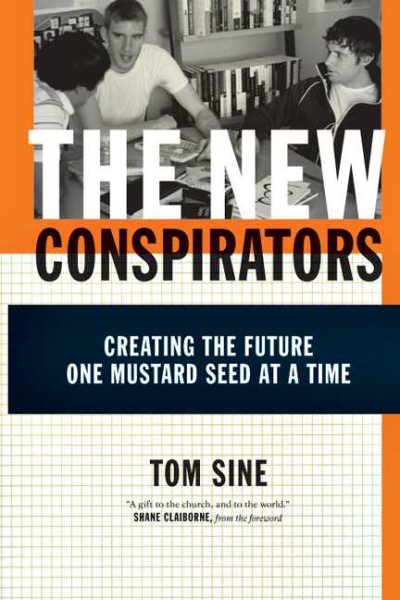 The New Conspirators: Creating the Future One Mustard Seed at a Time cover