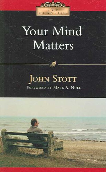 Your Mind Matters: The Place of the Mind in the Christian Life (IVP Classics) cover