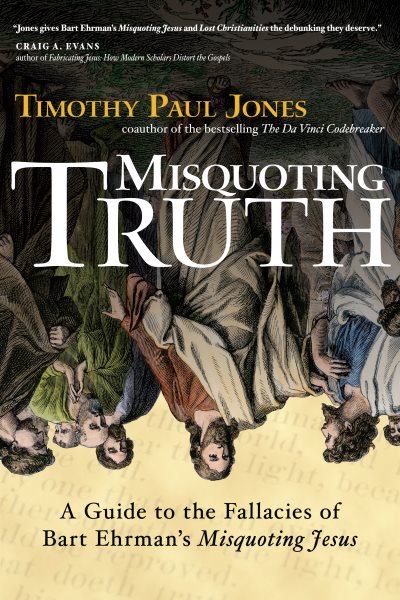 Misquoting Truth: A Guide to the Fallacies of Bart Ehrman's "Misquoting Jesus" cover