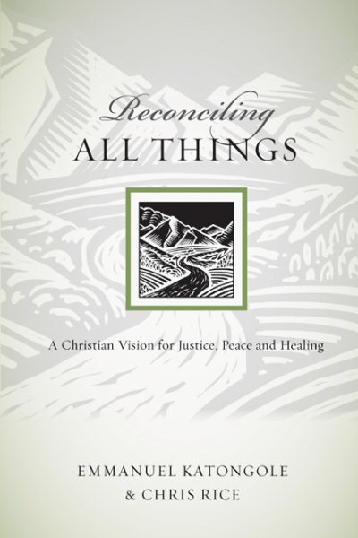 Reconciling All Things: A Christian Vision for Justice, Peace and Healing (Resources for Reconciliation) cover