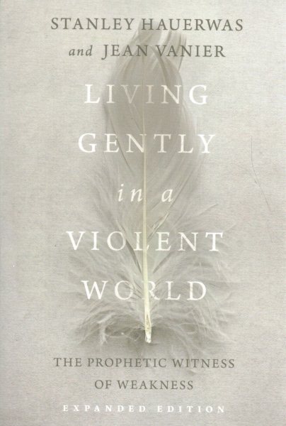 Living Gently in a Violent World: The Prophetic Witness of Weakness cover