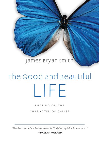 The Good and Beautiful Life: Putting on the Character of Christ (Apprentice (IVP Books)) cover