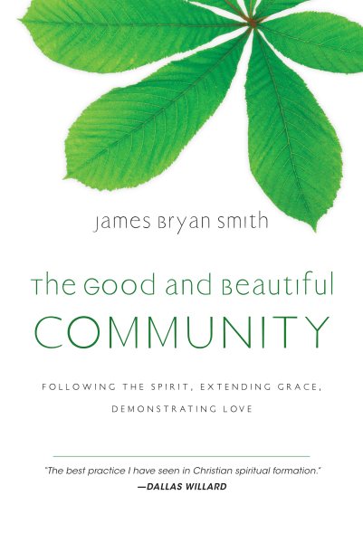 The Good and Beautiful Community: Following the Spirit, Extending Grace, Demonstrating Love (The Good and Beautiful Series) cover