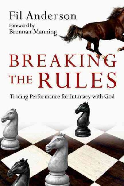 Breaking the Rules: Trading Performance for Intimacy with God cover